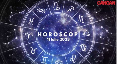 horoscop 11 iulie 2023